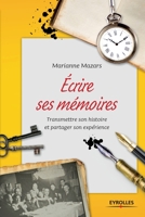Ecrire ses mémoires: Transmettre son histoire et partager son expérience. 2212560893 Book Cover