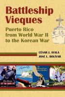 Battleship Vieques: Puerto Rico from World War II to the Korean War 1558765387 Book Cover
