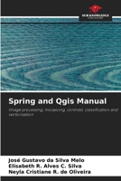 Spring and Qgis Manual: Image processing, mosaicing, contrast, classification and vectorisation 6206318206 Book Cover