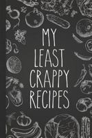 My Least Crappy Recipes: Personal Cookbook and Blank Recipe Journal to Write In for Women 1724023780 Book Cover