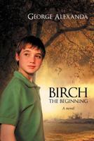 Birch - The Beginning: An enthralling tale of savage conflict, ancient spells and heroic bravery 1467885053 Book Cover
