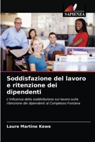 Soddisfazione del lavoro e ritenzione dei dipendenti: L'influenza della soddisfazione sul lavoro sulla ritenzione dei dipendenti al Complesso Fontana 6204088971 Book Cover