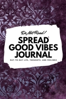 Do Not Read! Spread Good Vibes Journal: Day-To-Day Life, Thoughts, and Feelings (6x9 Softcover Journal / Notebook) 108783841X Book Cover