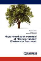 Phytoremediation Potential of Plants in Tannery Wastewater Treatment 383839125X Book Cover