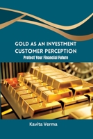 Gold as an Investment Customer Perception Protect Your Financial Future 2392770999 Book Cover