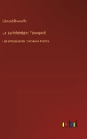 Le surintendant Foucquet: Les amateurs de l'ancienne France 3385013674 Book Cover