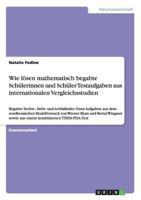 Wie lösen mathematisch begabte Schülerinnen und Schüler Testaufgaben aus internationalen Vergleichsstudien: Begabte Sechst-, Siebt- und Achtklässler ... sowie aus einem kombi 3640515099 Book Cover