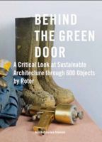 Behind the Green Door: A Critical Look at Sustainable Architecture Through 600 Objects 8299937019 Book Cover