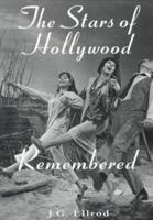 The Stars of Hollywood Remembered: Career Biographies of 82 Actors and Actresses of the Golden Era, 1920S-1950s 0786402946 Book Cover