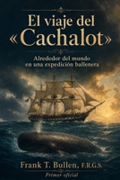El viaje del «Cachalot»: Alrededor del mundo en una expedición ballenera (Spanish Edition) B0H9Y944PZ Book Cover