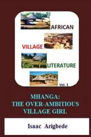 African Village Literature volume 1: Mhanga The Over-Ambitious Village Girl 1539001946 Book Cover