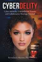 Cyberdelity: Cyber-Infidelity, Uncomforted Trauma and Collaborative Marriage Survival 1480815764 Book Cover