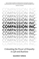 Compassion Inc.: Unleashing the Power of Empathy in Life and Business 1785039679 Book Cover