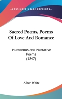 Sacred Poems, Poems Of Love And Romance: Humorous And Narrative Poems 1164896059 Book Cover