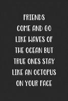 Friends Come And Go Like Waves Of The Ocean But True Ones Stay Like An Octopus On Your Face: Blank Lined Best Friend Journal For Women 1701682451 Book Cover