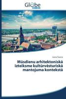 M&#363;sdienu arhitektonisk&#257; izteiksme kult&#363;rv&#275;sturisk&#257; mantojuma kontekst&#257; 3639791312 Book Cover