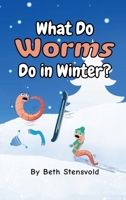 What Do Worms Do in Winter? 1971742082 Book Cover