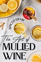 Spiced Elixir: The Art of Mulled Wine: Cocktail Recipes B0CNZ1322S Book Cover