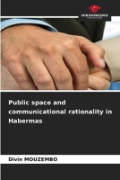 Public space and communicational rationality in Habermas 6630030842 Book Cover