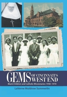 Gems of Cincinnati's West End: Black Children and Catholic Missionaries 1940-1970 1984579045 Book Cover