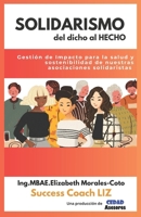 SOLIDARISMO: del dicho al HECHO: Gestión de Impacto para la salud y sostenibilidad de nuestras asociaciones solidaristas (Spanish Edition) B0CMDJ1FM3 Book Cover