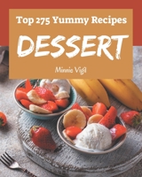 Top 275 Yummy Dessert Recipes: Everything You Need in One Yummy Dessert Cookbook! B08HRXQZM8 Book Cover
