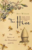 The Hive: The Story of the Honeybee and Us 0312371241 Book Cover