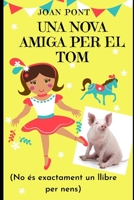 Una Nova Amiga Per El Tom: No és exactament un llibre per nens B08XZQCHH6 Book Cover