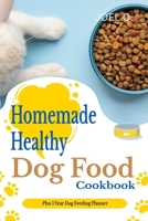 Homemade Healthy Dog Food cookbook With 1 Year Dog Feeding Planner B0BYGWP8F9 Book Cover