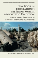 'The Book of Tribulations: The Syrian Muslim Apocalyptic Tradition': An Annotated Translation by NU'Aym B. Hammad Al-Marwazi 1474424104 Book Cover