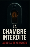 La chambre interdite: Un thriller psychologique glaçant, où l’on doute de tout et de tous, jusqu’à la dernière page. B0FR9VDY6Z Book Cover