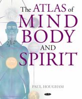 The Atlas of Mind, Body and Spirit 185675247X Book Cover
