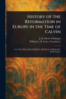 History of the Reformation in Europe in the Time of Calvin 1023464489 Book Cover