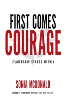 First Comes Courage: Leadership Starts Within 0994645236 Book Cover