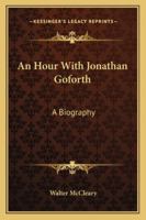 An Hour With Jonathan Goforth: A Biography 1432582232 Book Cover