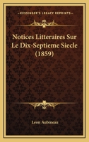 Notices Litt�raires Sur Le Dix-Septi�me Si�cle (Classic Reprint) 1160212708 Book Cover