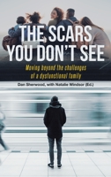 The Scars You Don't See: Moving Beyond the Challenges of a Dysfunctional Family 1954345143 Book Cover