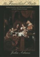 The Familial State: Ruling Families and Merchant Capitalism in Early Modern Europe (Wilder House Series in Politics, History, and Culture) 0801474043 Book Cover