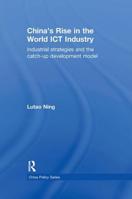 China's Rise in the World Ict Industry: Industrial Strategies and the Catch-Up Development Model 0415624967 Book Cover