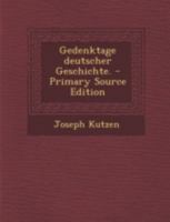Gedenktage Deutscher Geschichte. - Primary Source Edition 1293482927 Book Cover