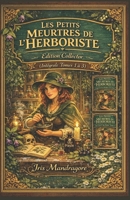 Les Petits Meurtres de l’Herboriste Édition Collector (Intégrale Tomes 1 à 3): Trois cosy crimes parfumés d’herbes folles, de secrets et de sensualité ... où le crime a toujours un parfum végétal. B0FSXXBWGY Book Cover