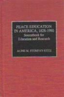 Peace Education in America, 1828-1990 Sourcebook for Education and Research 0810825953 Book Cover