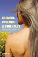 Boomers, Bastards & Boneheads: The Wasted Generation 1537260847 Book Cover