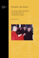 Passing the Light: The Incense Light Community and Buddhist Nuns in Contemporary Taiwan 0824838122 Book Cover
