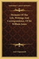 Memoirs Of The Life, Writings And Correspondence, Of Sir William Jones 1162983280 Book Cover