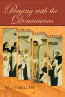 Praying with the Dominicans: To Praise, to Bless, to Preach 0809144808 Book Cover