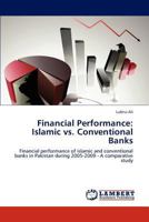 Financial Performance: Islamic vs. Conventional Banks: Financial performance of islamic and conventional banks in Pakistan during 2005-2009 - A comparative study 3846501751 Book Cover