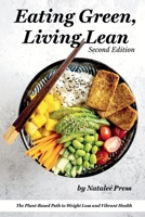 Eating Green, Living Lean: The Plant-Based Path to Weight Loss and Vibrant Health B0CQHV6D3B Book Cover