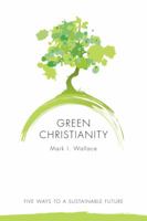 Green Christianity: Five Ways to a Sustainable Future 0800664612 Book Cover