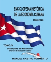 Enciclopedia Histórica de la Economía Cubana: Tomo IV: Desempeño del Movimiento Obrero-Sindical Cubano. B08R7PQDPG Book Cover